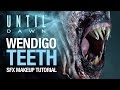 Until Dawn wendigo teeth tutorial