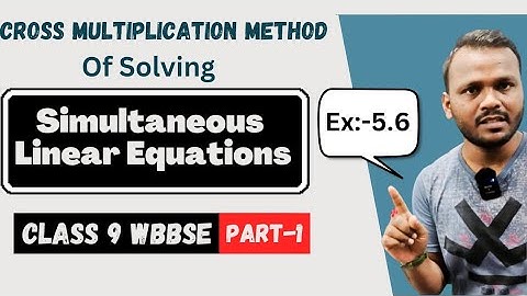 Cross Multiplication Method of solving Simultaneous Linear Equations | Class 9 wbbse Ex-5.6 | Part-1