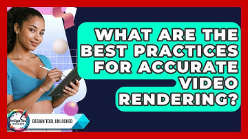What Are The Best Practices For Accurate Video Rendering? - Design Tool Unlocked