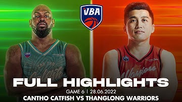 Full Highlights | VBA 2022 | Game 6: Cantho Catfish vs Thang Long Warriors