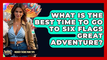 What Is The Best Time To Go To Six Flags Great Adventure? - Insider Theme Park Tips