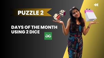 Days of a month using 2 dice 🎲 l Geeks for Geeks solution l Arrangement based puzzle l PUZZLE 2