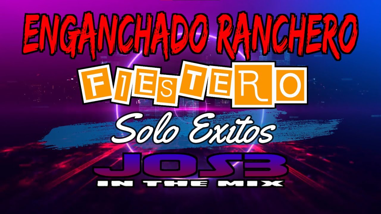Enganchado Ranchero Fiestero x JOS3 (Solo Éxitos)
