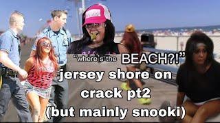 jersey shore on crack pt.2 (but mainly snooki)