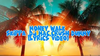 Money walk skippa,dj mac, crush dummy (lyrics video)