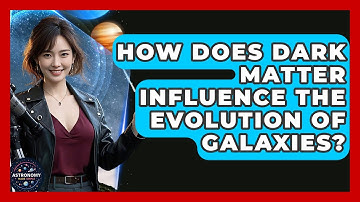 How Does Dark Matter Influence The Evolution Of Galaxies? - Astronomy Made Simple