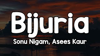 Bijuria Lyrics - Sonu Nigam, Asees Kaur Haye Tera Sharmana Tauba Tera Itrana Jo Bhi Dekhe Ho