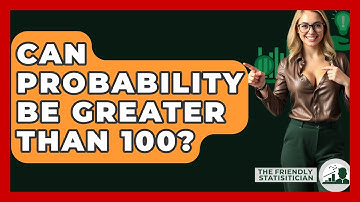 Can Probability Be Greater Than 100? - The Friendly Statistician