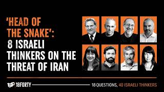 'The head of the snake': 8 Israeli Thinkers on the threat of Iran