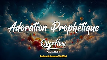 ADORATION PROPHÉTIQUE POUR POSSÉDER TES BÉNÉDICTIONS EN 2024 | MOHAMMED SANOGO