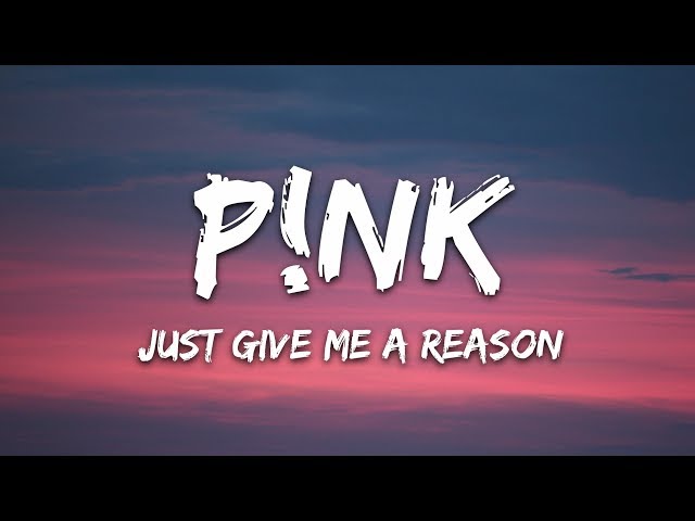 P!nk - Just Give Me a Reason (Lyrics) class=