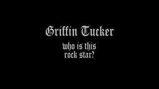 Griffin Tucker - Who is this rockstar?