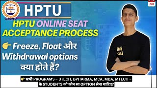 Hptu Counselling 2025 – Freeze, Float, Withdrawal,Seat Acceptance &amp; Upgradation .