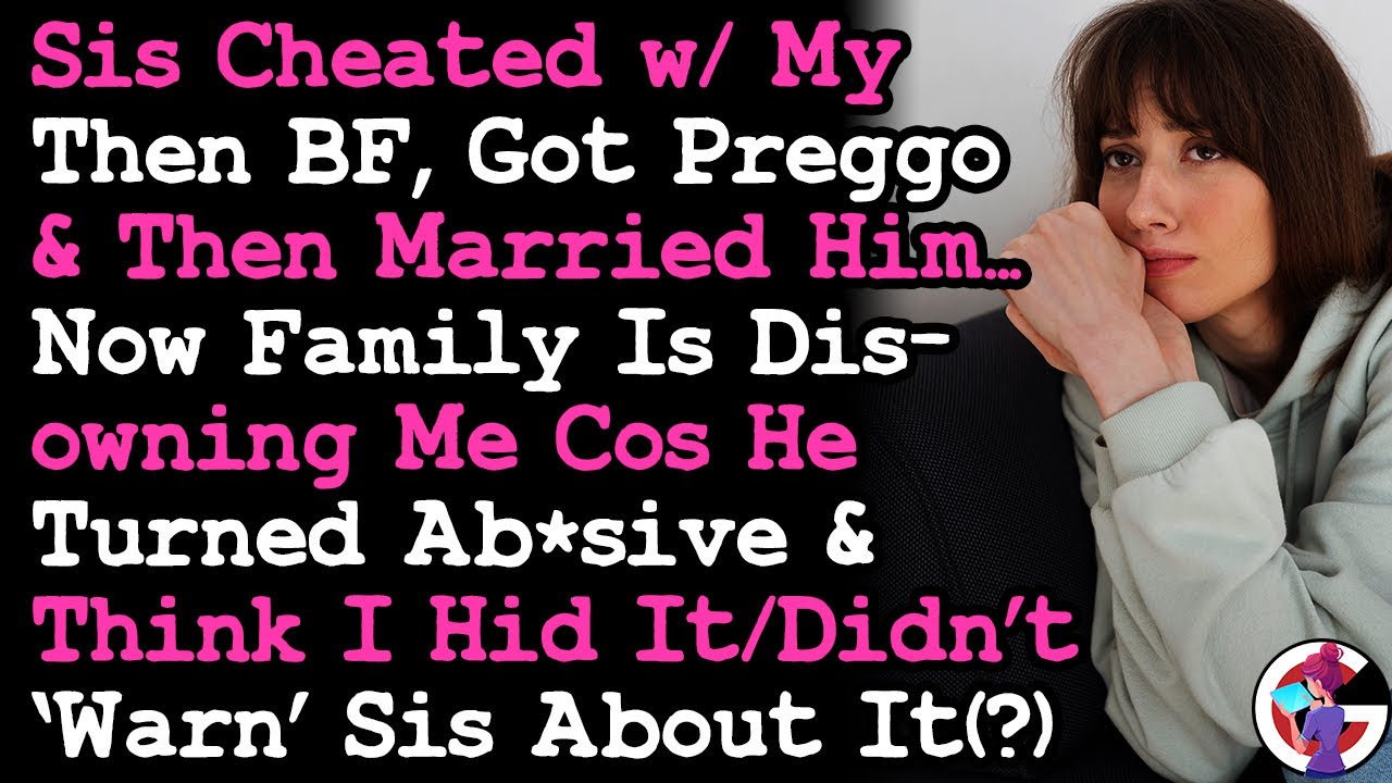 Sis Cheated w My Then BF, Got Pregnant & Married Him, Now Family's Disowning Me Cos He Turned Absive