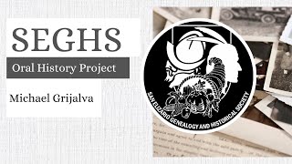 SEGHS Oral History Project: Michael Grijalva