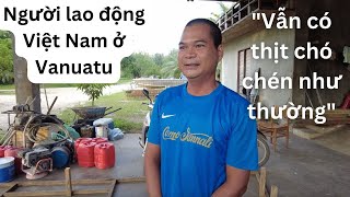 Cuộc sống của người lao động Việt Nam ở Vanuatu ra sao? 🇻🇺