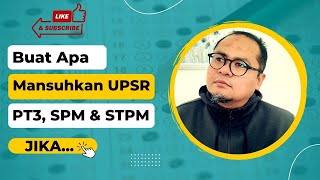 Buat Apa Mansuhkan UPSR, PT3, SPM dan STPM Jika...