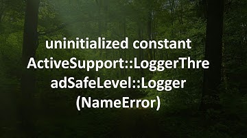 uninitialized constant ActiveSupport::LoggerThreadSafeLevel::Logger (NameError)