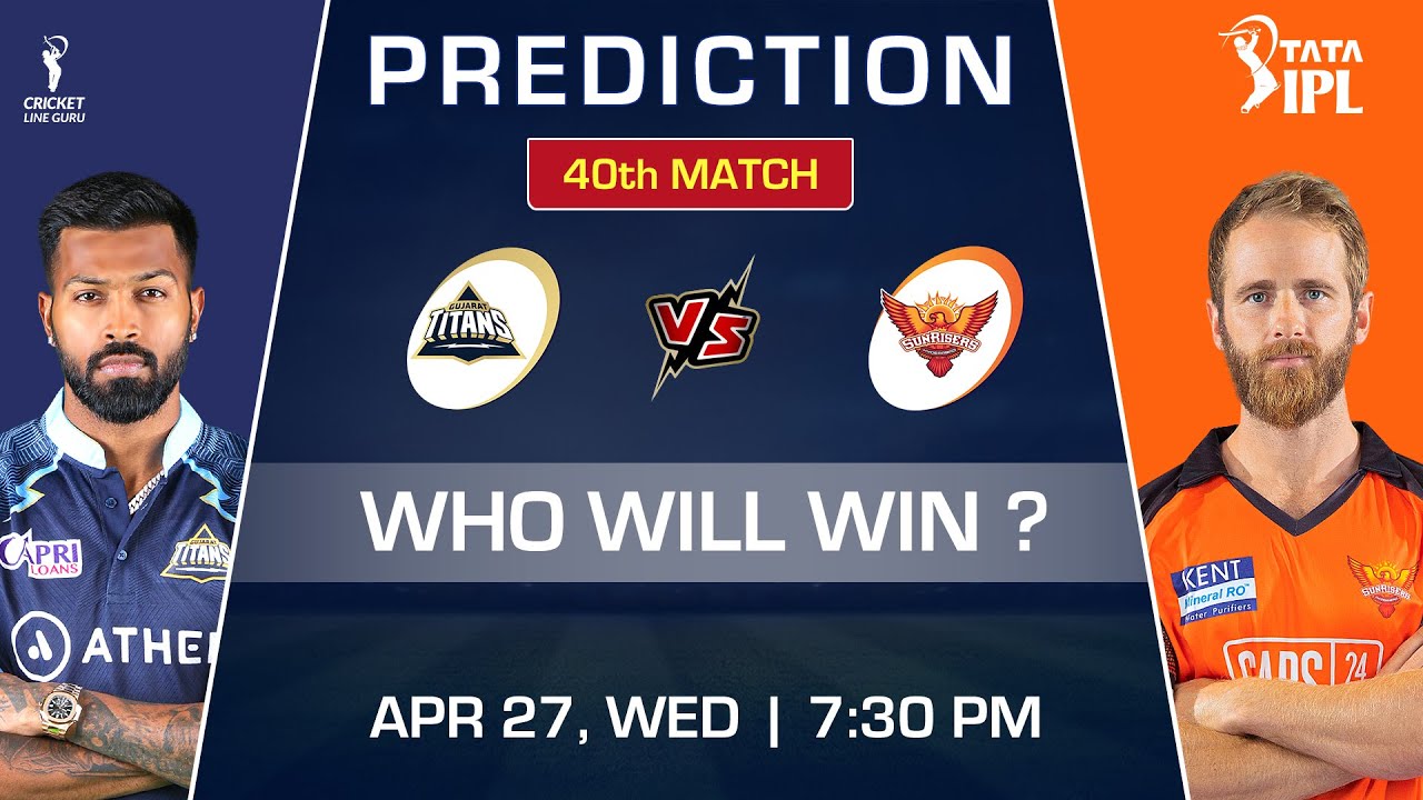 IPL 2022 GT vs SRH 40 Match Full Prediction | Gujarat vs Hyderabad Analysis | Playing XI