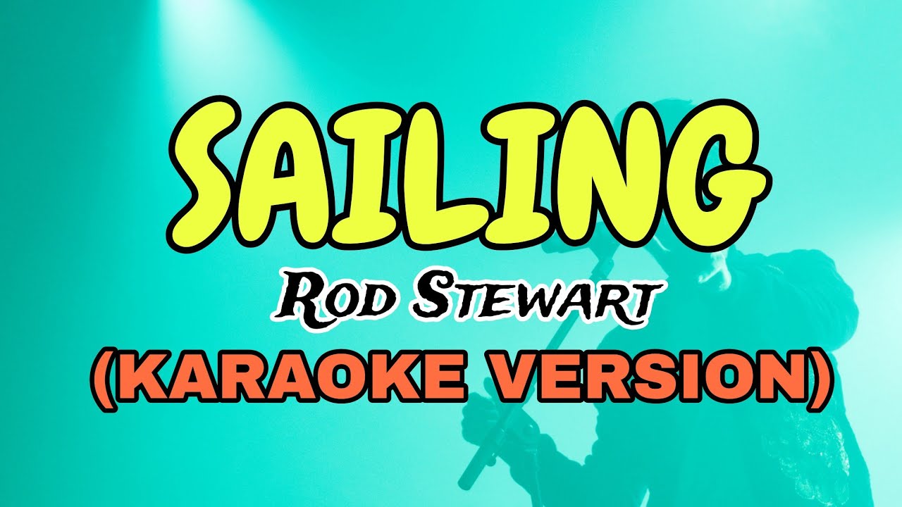 Sailing Rod SAILING| ROD STEWART (4K/HD KARAOKE) STAR KARAOKE - YouTube