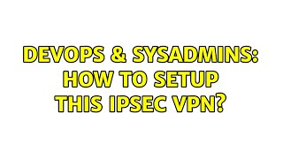 Celebrity DevOps & SysAdmins: How to setup this IPSec VPN? Net Worth