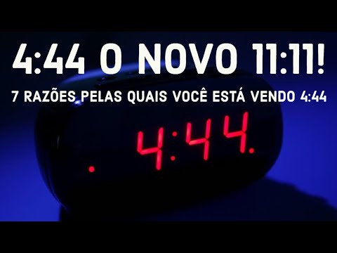 4:44 O Novo 11:11! 7 Razões Pelas Quais Você Está Vendo 4:44