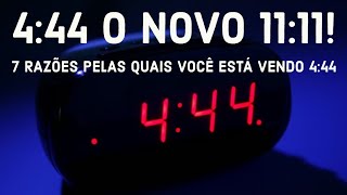 4:44 O Novo 11:11! 7 Razões Pelas Quais Você Está Vendo 4:44