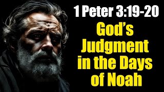 1 Peter 3:19-20 Exposition & Application: Longsuffering, Rebellion, and Salvation Through Christ