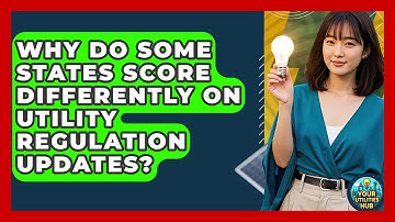 Why Do Some States Score Differently on Utility Regulation Updates? - Your Utilities Hub