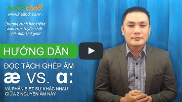 Cách phân biệt âm æ và âm a: đúng giọng Mỹ bản xứ - HelloChaoTV