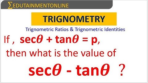 If ,  sec𝜽 + tan𝜽 = p, then what is the value of          sec𝜽 - tan𝜽  ?