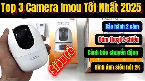 Top 3 mẫu camera imou tốt nhất 2025 , camera trong nhà giá rẻ hình ảnh siêu nét 2k, xem từ xa