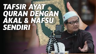 Tafsir Ayat Quran dengan Akal & Nasfu Sendiri - Ustaz Abu Humayd Sufri Mahmud