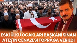 Eski Ülkü Ocakları Başkanı Sinan Ateş'in cenazesi toprağa verildi