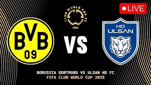 LIVE 🔴 BORUSSIA DORTMUND vs ULSAN HD | FIFA Club World Cup 2025 Group F | 25 June 2025 | FL 2025