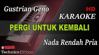 GUSTRIAN GENO - PERGI UNTUK KEMBALI ( NADA RENDAH PRIA ) II KARAOKE