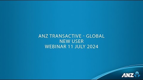 ANZ Transactive - Global New User Webinar (11/07/2024)