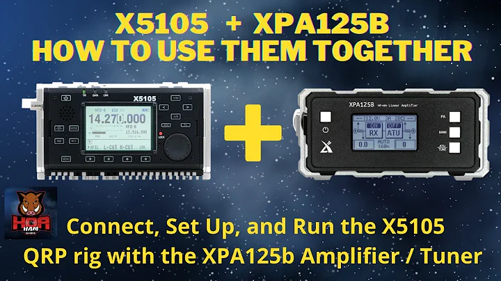 Using The Xiegu X5105 Transceiver With XPA125B Amplifier / Tuner:  How To Set Up and Use