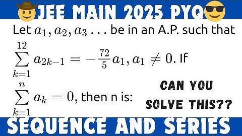 Let a1, a2 , a3 , ... be in an A.P. such that summation k=1 to 12 a(2k-1) =-72/5 a1, a1 is jee main 