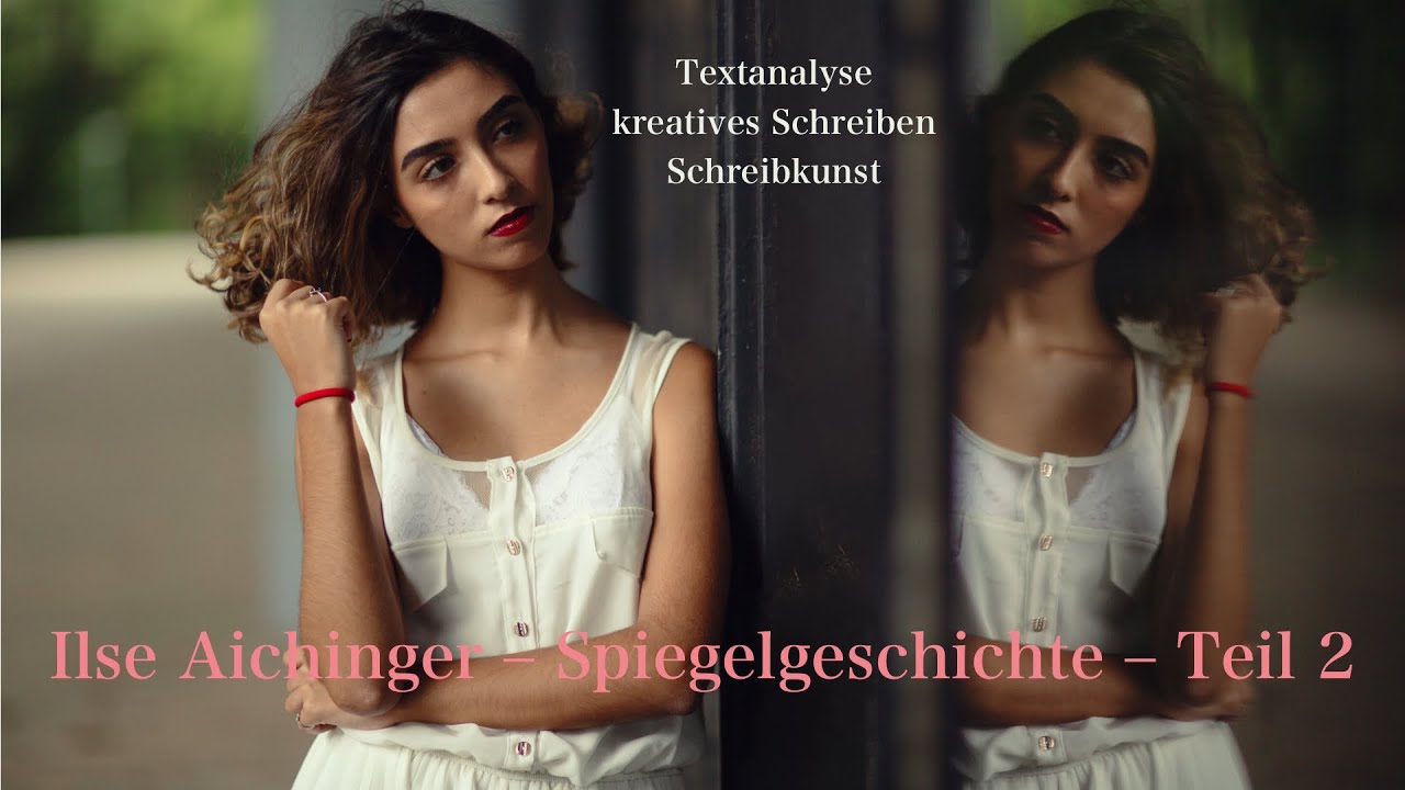 kreatives Schreiben Teil 2 – Ilse Aichinger – Spiegelgeschichte – Interpretation