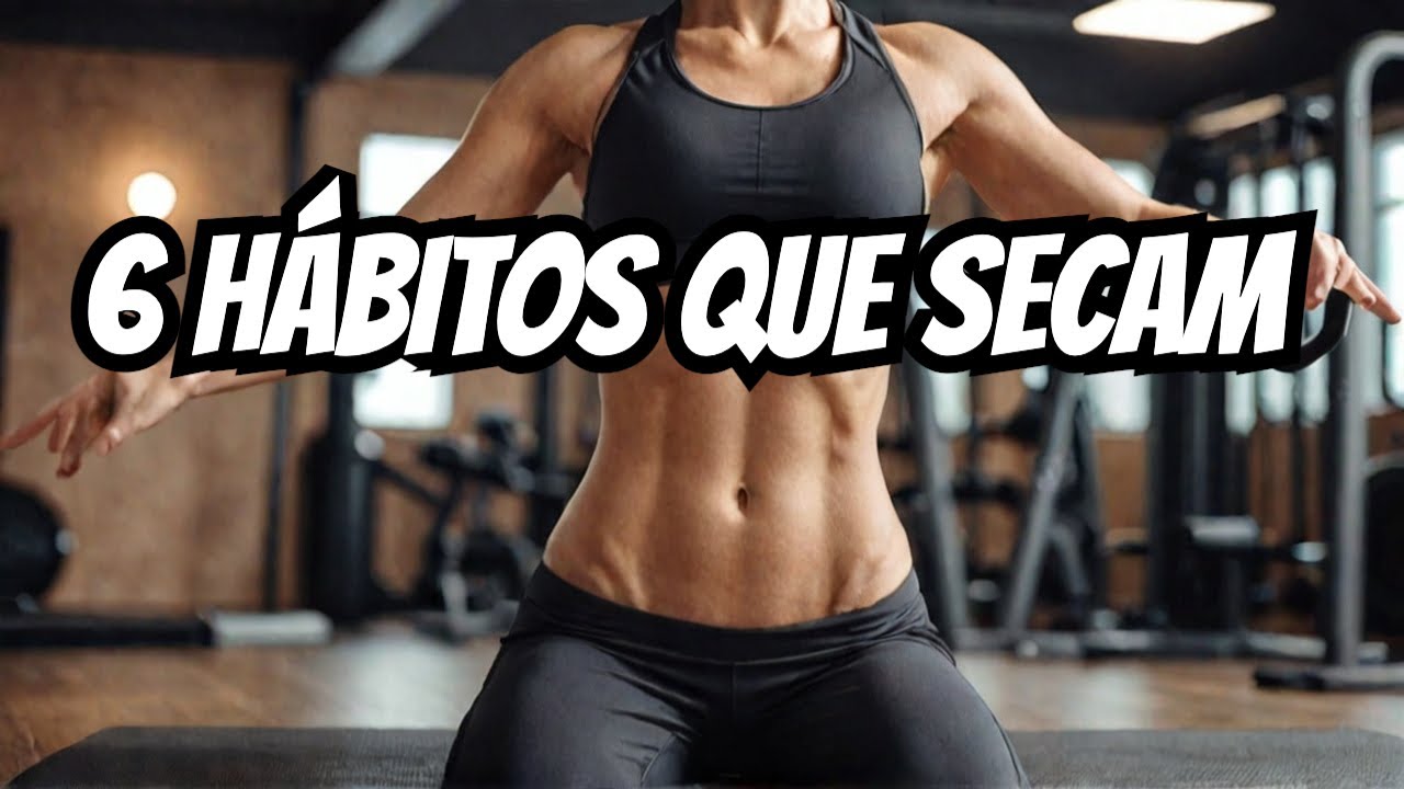 Acostume-se com esses 6 hábitos caso queira SECAR A BARRIGA!