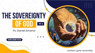 SOVEREIGNTY OF GOD  PT2 || PS. DANIEL AMANOR || 210424
