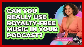Can You Really Use Royalty-free Music In Your Podcast? - Modern Podcaster Hub