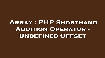 Array : PHP Shorthand Addition Operator - Undefined Offset