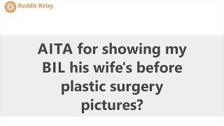 AITA for showing my BIL his wife's before plastic surgery pictures Reddit daily