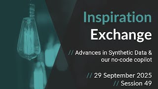 Inspiration Exchange - Advances in Synthetic Data and our no-code copilot