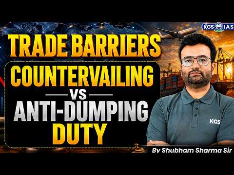 Trade Barriers: Countervailing vs Anti-Dumping Duty | By Shubham Sharma Sir | KGS IAS English