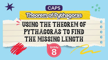 [GRADE 8] Using the theorem of Pythagoras to find the missing length in a right-angled triangle