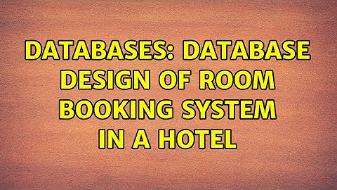 Databases: Database design of Room Booking system in a Hotel (2 Solutions!!)