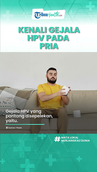 Penularan HPV pada Pria yang Jarang Diketahui, Ini Gejala yang Patang Disepelekan